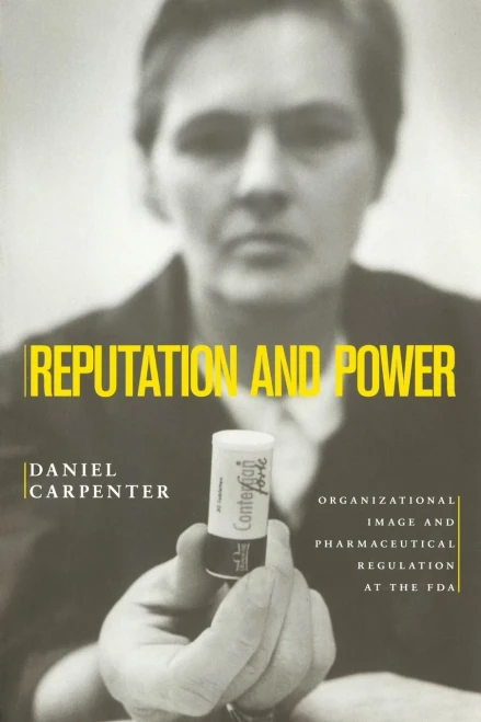 Reputation And Power: Organizational Image And Pharmaceutical Regulation At The Fda (Princeton Studies In American Politics: Historical, International, And Comparative Perspectives, 137)