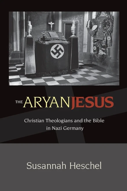 The Aryan Jesus: Christian Theologians And The Bible In Nazi Germany