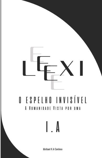LEXI O espelho invisível: A humanidade vista por uma I.A