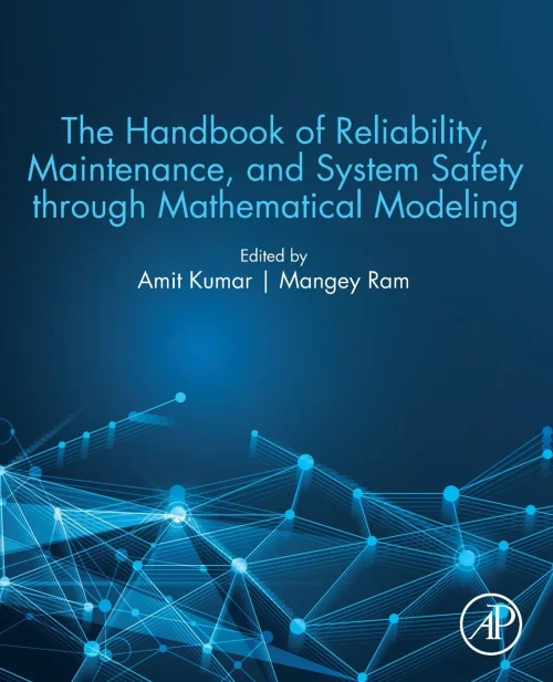 The Handbook Of Reliability, Maintenance, And System Safety Through Mathematical Modeling
