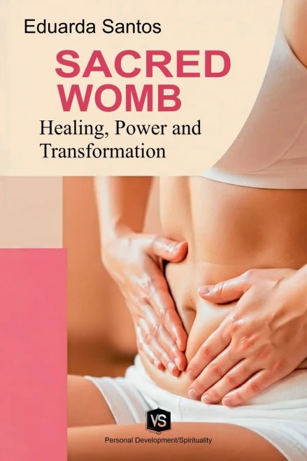 Sacred Womb: Healing, Power, and Transformation