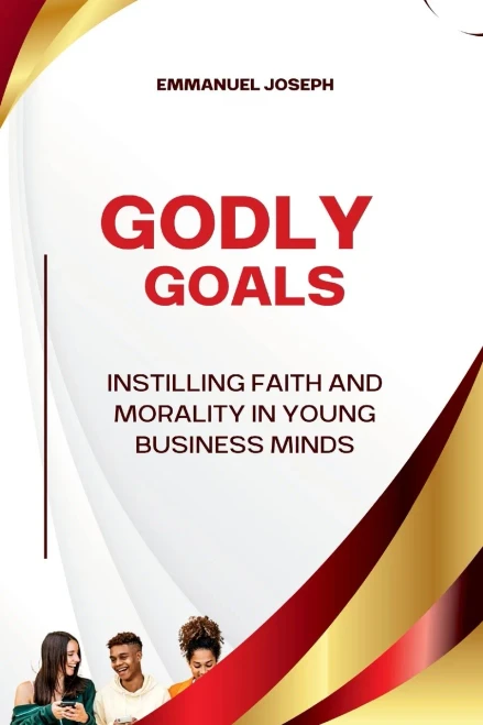 Godly Goals, Instilling Faith and Morality in Young Business Minds