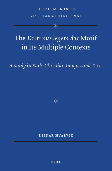 The Dominus Legem DAT Motif in Its Multiple Contexts: A Study in Early Christian Images and Texts