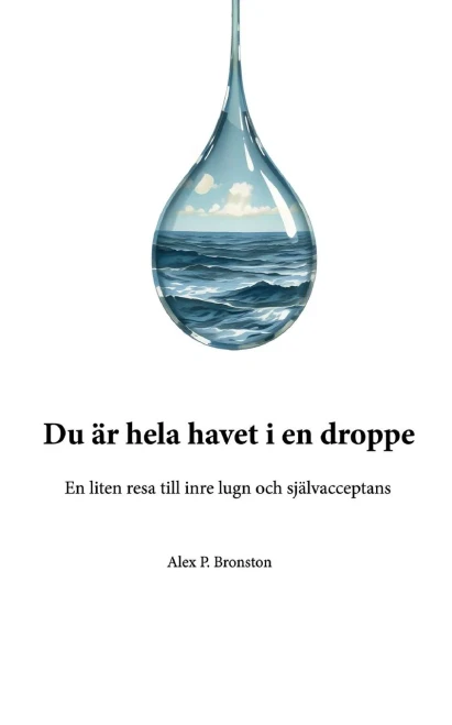 Du är hela havet i en droppe: En liten resa till inre lugn och självacceptans