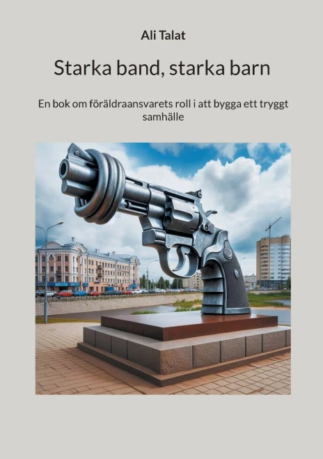 Starka band, starka barn: En bok om föräldraansvarets roll i att bygga ett tryggt samhälle