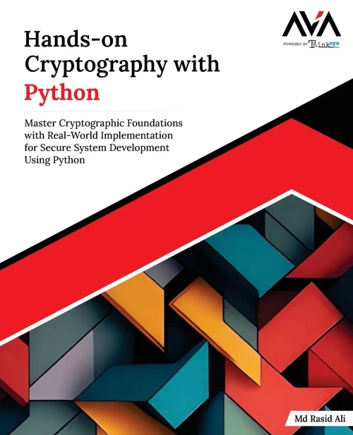 Hands-on Cryptography with Python: Master Cryptographic Foundations with Real-World Implementation for Secure System Development Using Python (English