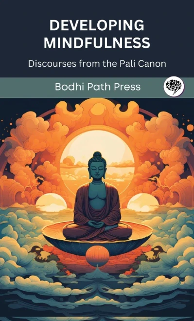 Developing Mindfulness: Discourses from the Pali Canon (From Bodhi Path Press) - (Hardback or Cased Book)