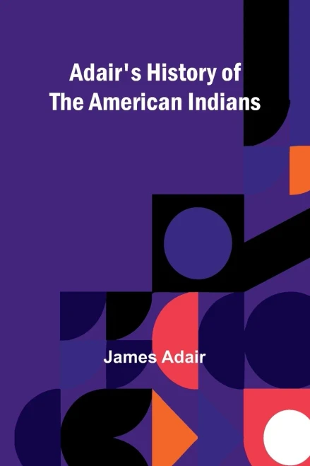 Adair's History of the American Indians - 9789362991973