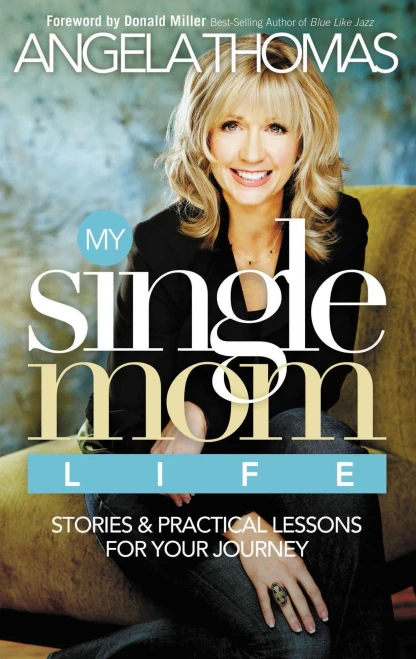 My Single Mom Life: Stories And Practical Lessons For Your Journey