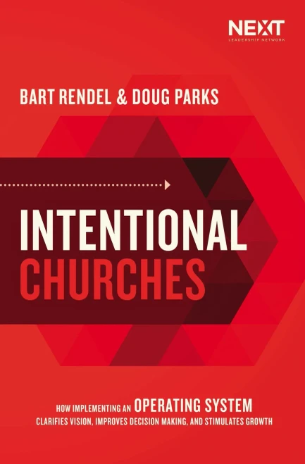 Intentional Churches: How Implementing An Operating System Clarifies Vision, Improves Decision-Making, And Stimulates Growth
