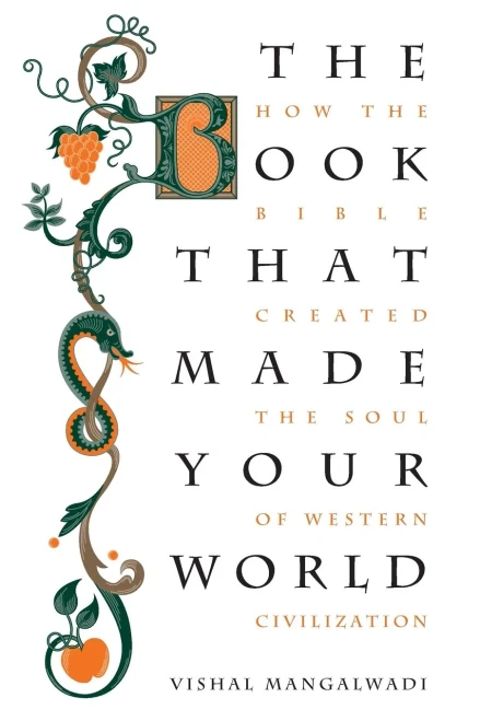 The Book That Made Your World: How The Bible Created The Soul Of Western Civilization