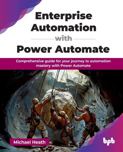 Enterprise Automation with Power Automate: Comprehensive guide for your journey to automation mastery with Power Automate (English Edition)