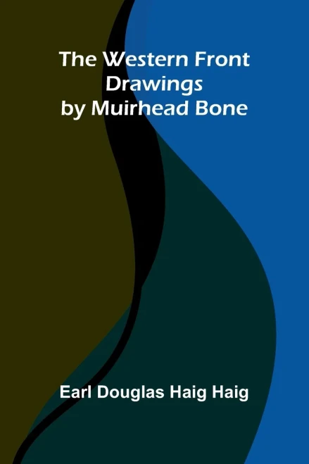 The Western Front Drawings By Muirhead Bone