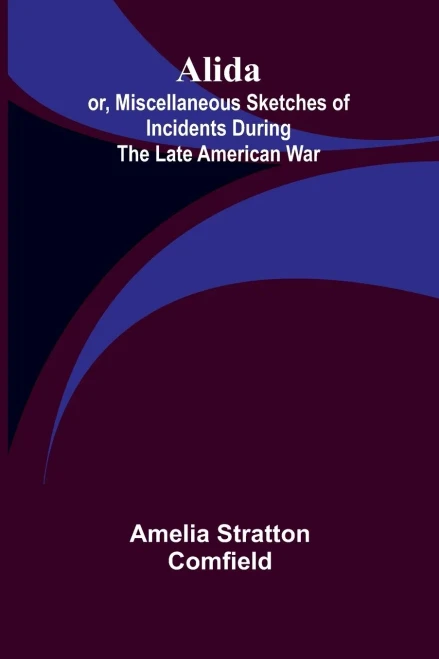Alida; or, Miscellaneous Sketches of Incidents During the Late American War.