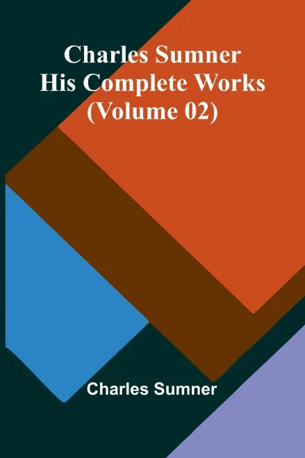 Charles Sumner: His Complete Works (Volume 02)