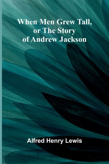 When Men Grew Tall, Or The Story Of Andrew Jackson - 9789367242445
