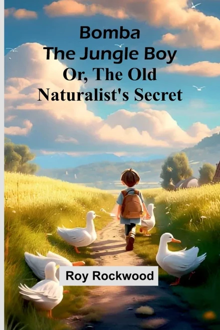 Bomba The Jungle Boy: Or, The Old Naturalist'S Secret