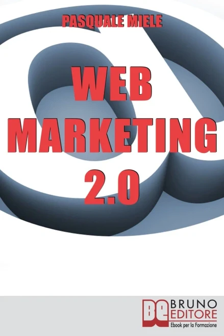 Web Marketing 2.0: I Nuovi Strumenti Per Creare Un Business Vincente Nel Web (Italian Edition)