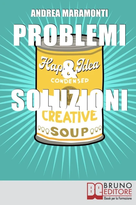 Problemi E Soluzioni: Sviluppare Un Atteggiamento Vincente Di Fronte Ai Problemi (Italian Edition)