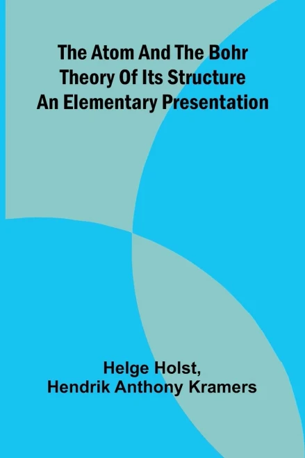 The Atom And The Bohr Theory Of Its Structure: An Elementary Presentation