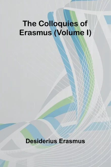 The Colloquies Of Erasmus (Volume I)