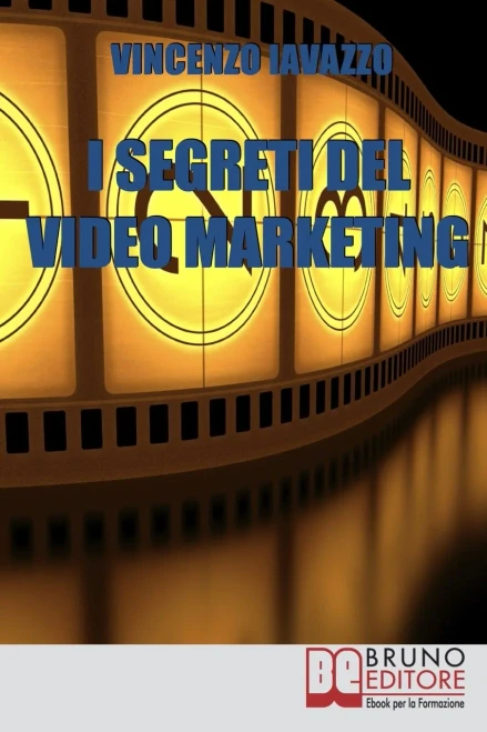 I Segreti Del Video Marketing: Strategie E Tecniche Segrete Per Guadagnare E Fare Pubblicita` Con I Portali Di Condivisione Video (Italian Edition)
