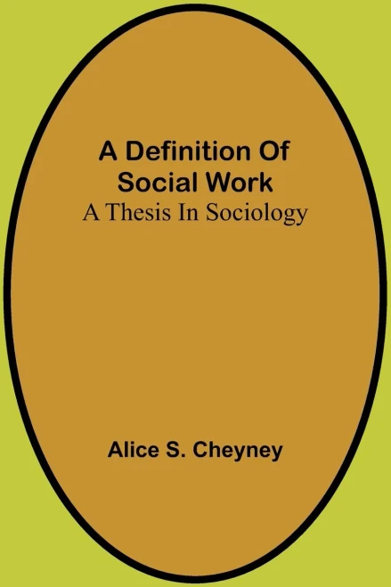 A Definition Of Social Work: A Thesis In Sociology