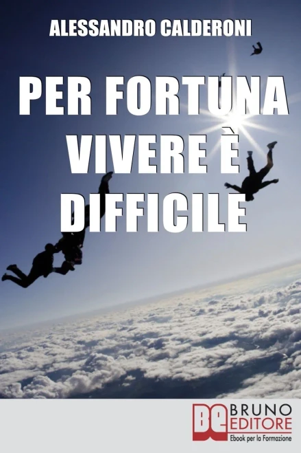Per Fortuna Vivere è Difficile: Affrontare Il Dolore Con Consapevolezza E Distacco Per Trasformarlo In Occasione Di Crescita (Italian Edition)