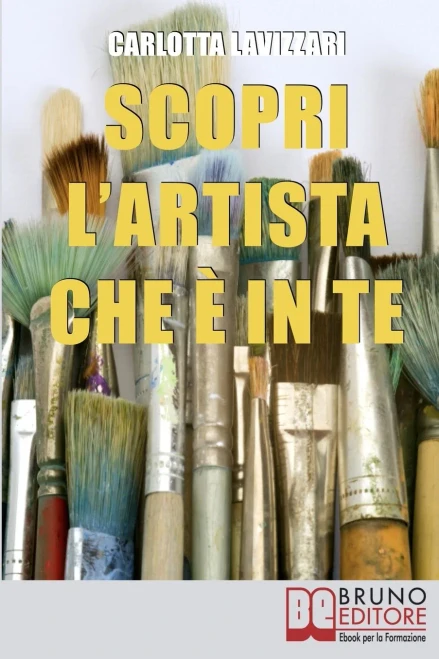 Scopri L'Artista Che Ã¨ In Te: Tutti Gli Spunti E I Segreti Per Avvicinarti Al Mondo DellâArte E Della Creativitã  (Italian Edition)