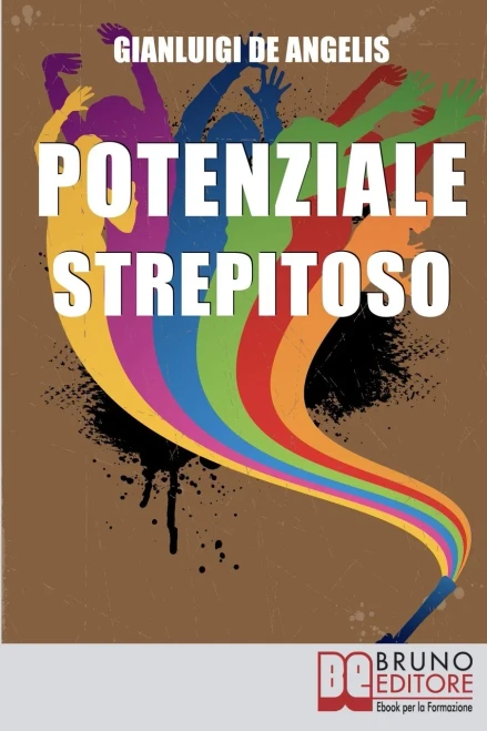 Potenziale Strepitoso: Utilizzare Il Potere Della Mente Per Rompere Gli Schemi, Vincere Gli Autosabotaggi E Sprigionare Il Tuo Potenziale (Italian Edition)