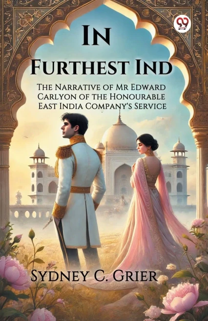 In Furthest Ind The Narrative of Mr Edward Carlyon of the Honourable East India Company's Service