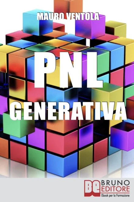 Pnl Generativa: L'Evoluzione Della Pnl Per Creare Nuovi Stati Di Coscienza Per La Tua Realizzazione E I Tuoi Obiettivi (Italian Edition)
