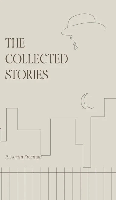 The Collected Stories of R. Austin Freeman - (Hardback or Cased Book)