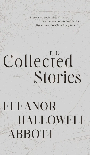 The Collected Stories of Eleanor Hallowell Abbott - (Hardback or Cased Book)
