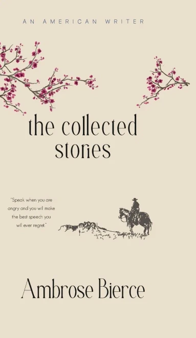 The Collected Stories of Ambrose Bierce - (Hardback or Cased Book)