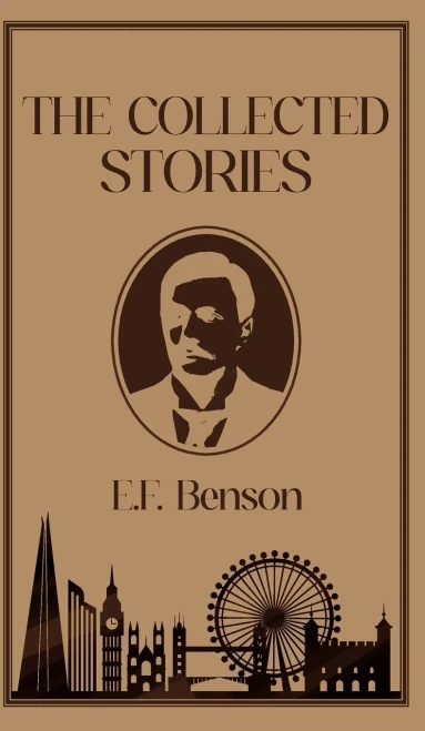 The Collected Stories of E.F. Benson - (Hardback or Cased Book)