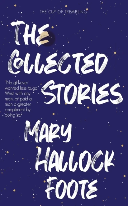 The Collected Stories of Mary Hallock Foote - (Paperback or Softback)