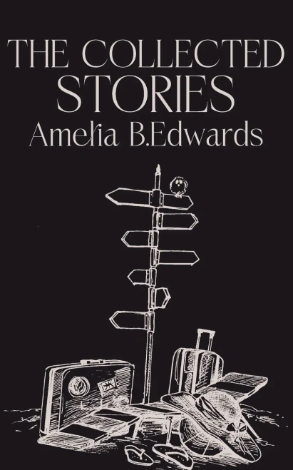 The Collected Stories of Amelia B.Edwards - (Paperback or Softback)