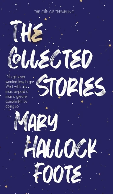 The Collected Stories of Mary Hallock Foote - (Hardback or Cased Book)