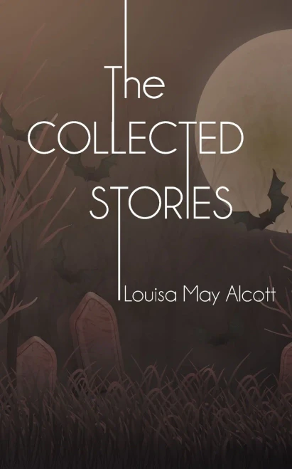 The Collected Stories of Louisa May Alcott - (Paperback or Softback)