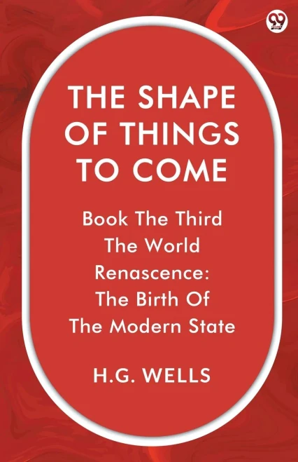 The Shape Of Things To Come Book The Third The World Renascence: The Birth Of The Modern State