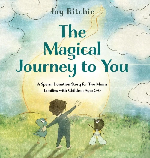 The Magical Journey to You: A Sperm Donation Story for Two Moms Families with Children Ages 3-6