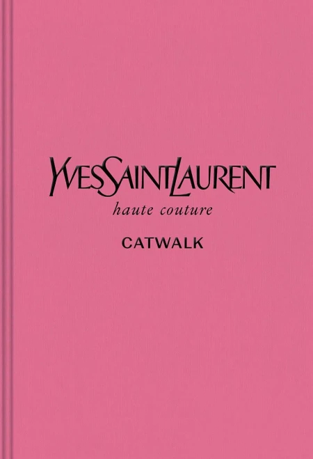Yves Saint Laurent: The Complete Haute Couture Collections, 1962Â2002 (Catwalk)