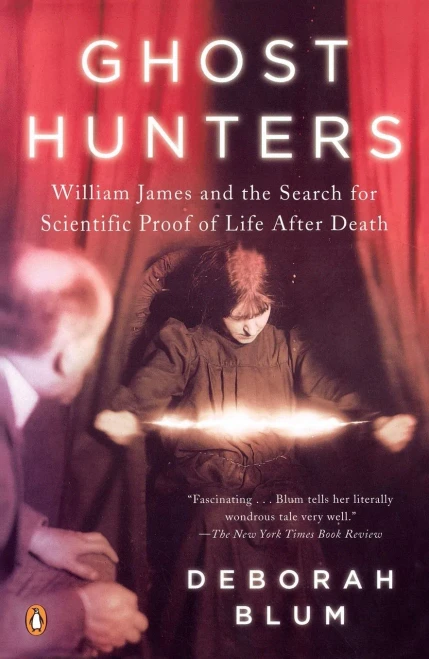 Ghost Hunters: William James And The Search For Scientific Proof Of Life After Death