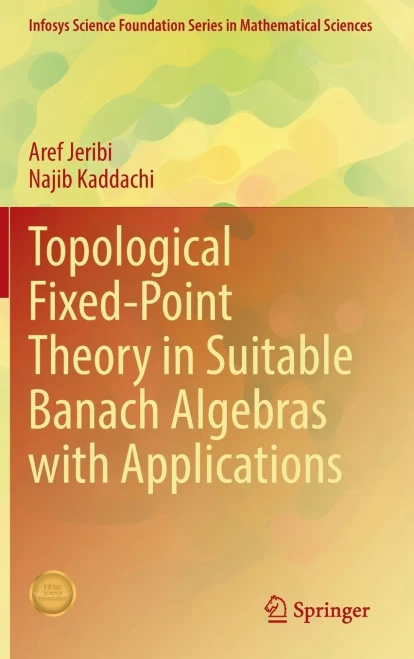 Topological Fixed-Point Theory in Suitable Banach Algebras with Applications