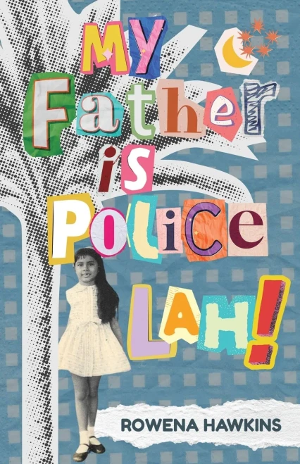 My Father is Police Lah!: Memories of 1960s Colonial Singapore