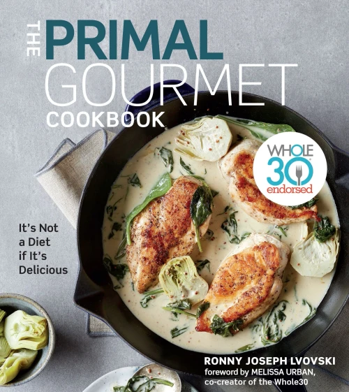 The Primal Gourmet Cookbook: Whole30 Endorsed: It'S Not A Diet If It'S Delicious