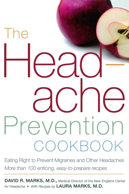 The Headache Prevention Cookbook: Eating Right To Prevent Migraines And Other Headaches