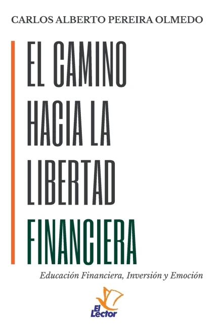 El Camino Hacia La Libertad Financiera: Educación Financiera, Inversión y Emoción