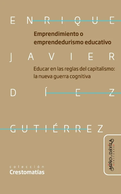 Emprendimiento o emprendedurismo educativo: Educar en las reglas del capitalismo: la nueva guerra cognitiva neoliberal en educación